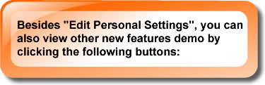 Besides "Edit Personal Settings", you can also view other new features demo by clicking the following buttons: